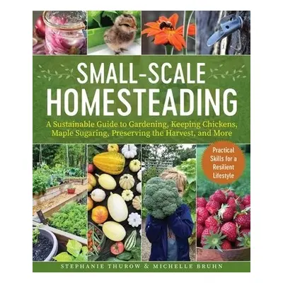 Small-Scale Homesteading - Thurow, Stephanie a Bruhn, Michelle