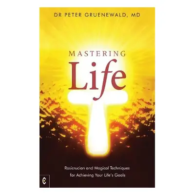 Mastering Life - Gruenewald, MD, Dr Peter