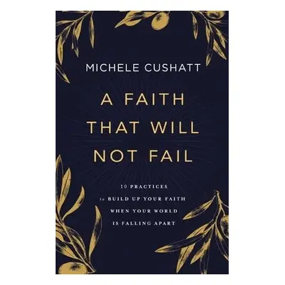 Faith That Will Not Fail - Cushatt, Michele