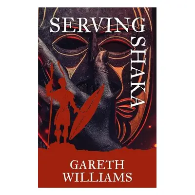 Serving Shaka - Williams, Gareth