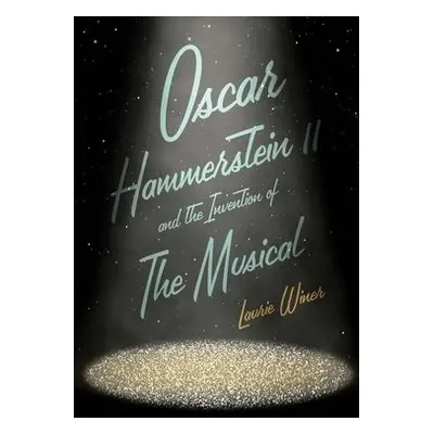 Oscar Hammerstein II and the Invention of the Musical - Winer, Laurie