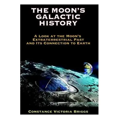 Moon's Galactic History - Briggs, Constance Victoria (Constance Victoria Briggs)