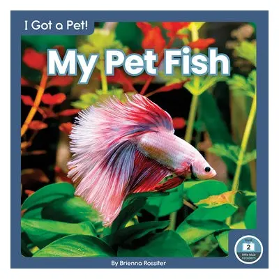 I Got a Pet! My Pet Fish - Rossiter, Brienna