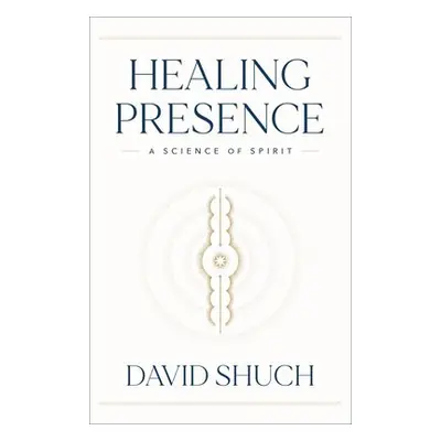 Healing Presence - Shuch, David