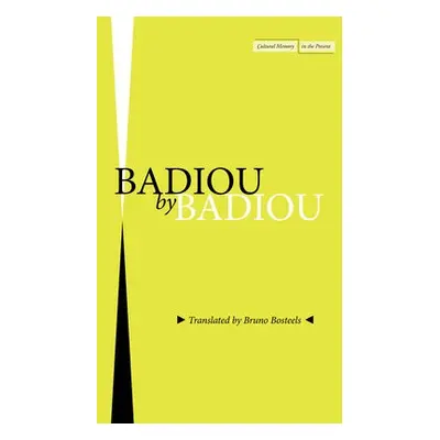 Badiou by Badiou - Badiou, Alain