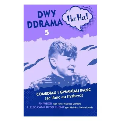 Dwy Ddrama Ha Ha! - 5 - Griffiths, Peter Hughes a Lynch, Meinir a Lynch, Gwion