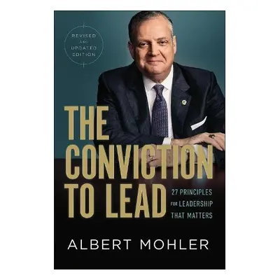 Conviction to Lead – 25 Principles for Leadership That Matters - Mohler, Albert