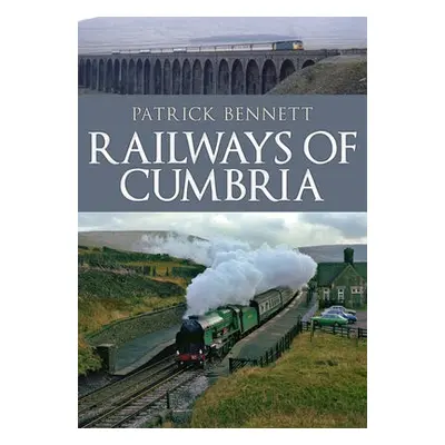 Railways of Cumbria - Bennett, Patrick