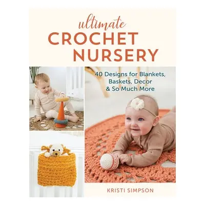 Ultimate Crochet Nursery - Simpson, Kristi