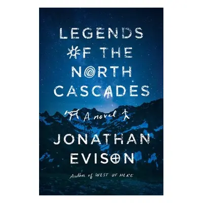 Legends of the North Cascades - Evison, Jonathan