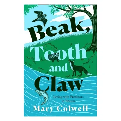 Beak, Tooth and Claw - Colwell, Mary