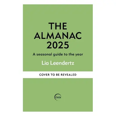 Almanac: A Seasonal Guide to 2025 - Leendertz, Lia