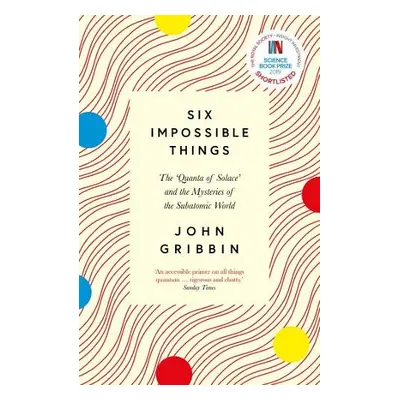 Six Impossible Things - Gribbin, John