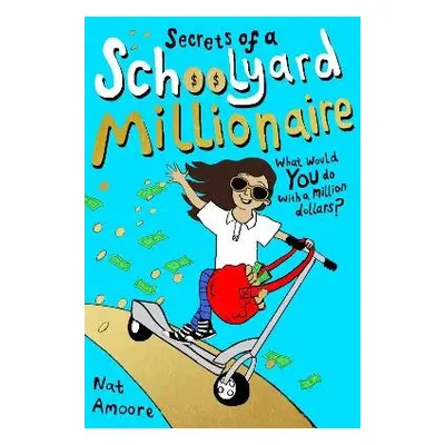 Secrets of a Schoolyard Millionaire - Amoore, Nat