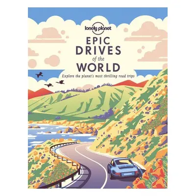 Lonely Planet Epic Drives of the World 1 - Lonely Planet