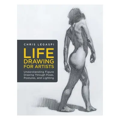 Life Drawing for Artists - Legaspi, Chris