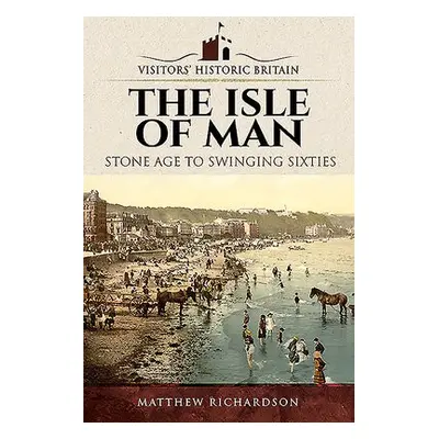 Visitors' Historic Britain: The Isle of Man - Richardson, Matthew