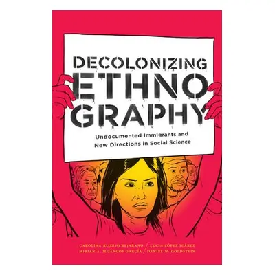 Decolonizing Ethnography - Alonso Bejarano, Carolina a Lopez Juarez, Lucia a Mijangos Garcia, Mi