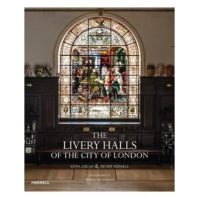 Livery Halls of the City of London - Lucas, Anya