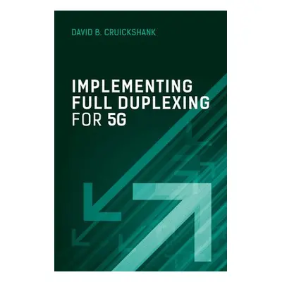 Implementing Full Duplexing for 5G - Cruickshank, David