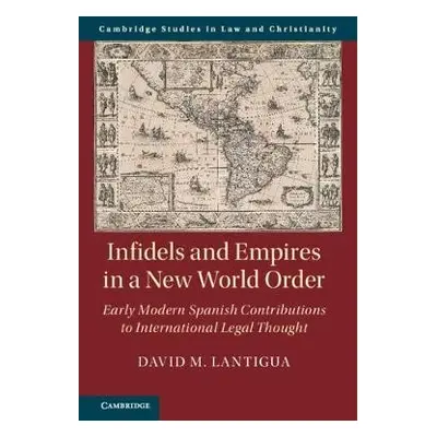 Infidels and Empires in a New World Order - Lantigua, David M. (University of Notre Dame, Indian