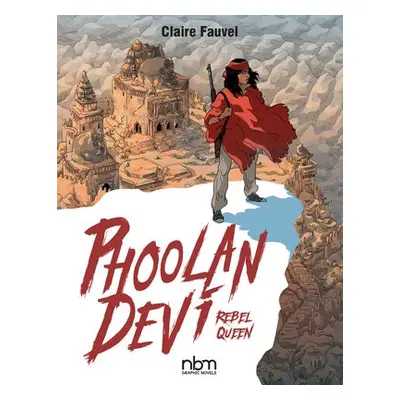 Phoolan Devi: Rebel Queen - Fauvel, Claire