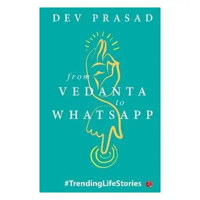 From Vedanta to WhatsApp - Prasad, Dev