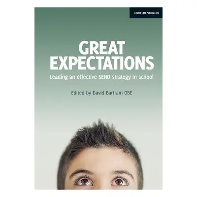 Great Expectations: Leading an Effective SEND Strategy in School - Bartram, David