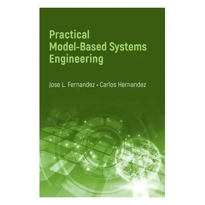 Practical Model-Based Systems Engineering - Fernandez, Jose L. a Hernandez, Carl