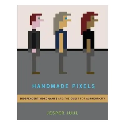 Handmade Pixels - Juul, Jesper (Associate Professor, The Royal Danish Academy of Fine Arts)