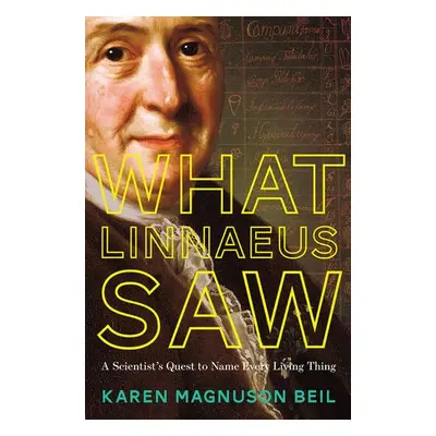 What Linnaeus Saw - Beil, Karen Magnuson