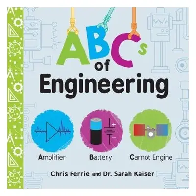 ABCs of Engineering - Ferrie, Chris a Kaiser, Sarah