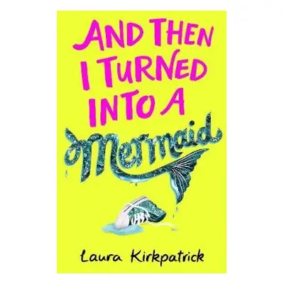 And Then I Turned Into a Mermaid - Kirkpatrick, Laura