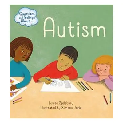 Questions and Feelings About: Autism - Spilsbury, Louise