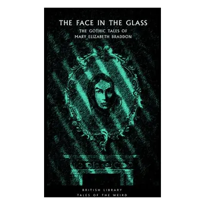 Face in the Glass - Braddon, Mary Elizabeth