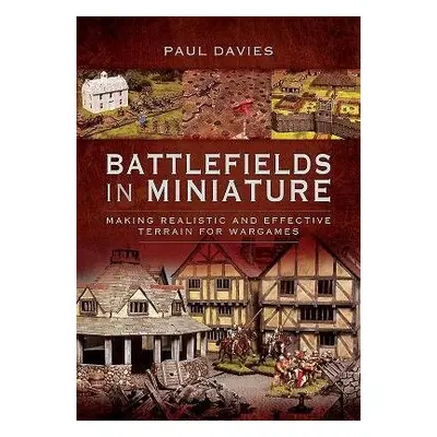 Battlefields in Miniature - Paul, Davies,