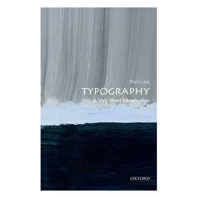 Typography: A Very Short Introduction - Luna, Paul (Emeritus Professor, Department of Typography