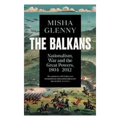 Balkans, 1804–2012 - Glenny, Misha