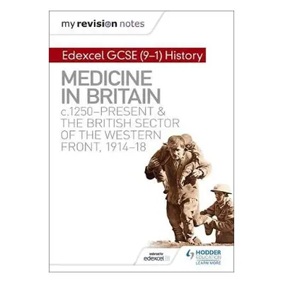 My Revision Notes: Edexcel GCSE (9-1) History: Medicine in Britain, c1250-present and The Britis