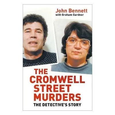 Cromwell Street Murders - Bennett, John