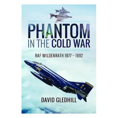 Phantom in the Cold War - Gledhill, David