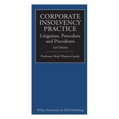 Corporate Insolvency Practice: Litigation, Procedure and Precedents - Watson-Gandy, Professor Ma