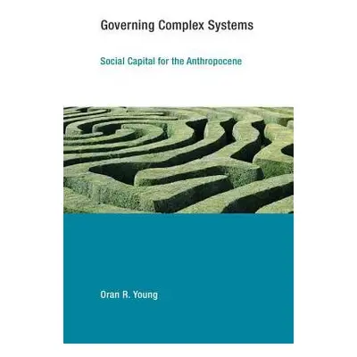 Governing Complex Systems - Young, Oran R. (Bren School of Environmental)