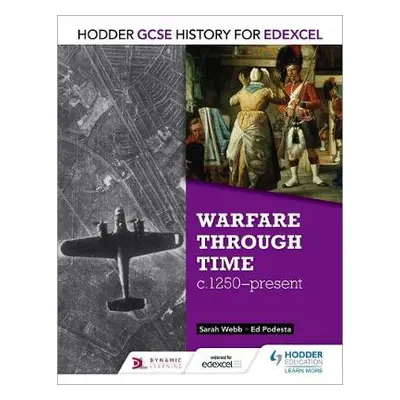 Hodder GCSE History for Edexcel: Warfare through time, c1250–present - Webb, Sarah a Podesta, Ed