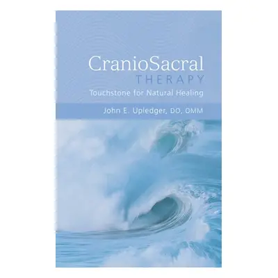 CranioSacral Therapy: Touchstone for Natural Healing - Upledger, John E.