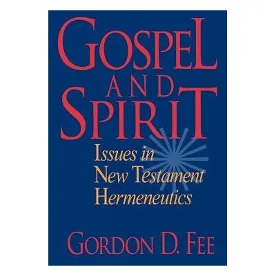 Gospel and Spirit – Issues in New Testament Hermeneutics - Fee, Gordon D.