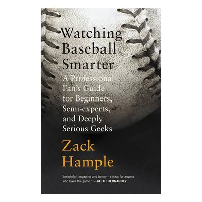 Watching Baseball Smarter - Hample, Zack