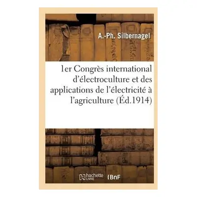 1er Congres International d'Electroculture Et Des Applications de l'Electricite A l'Agriculture 