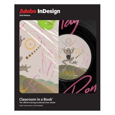 Adobe InDesign Classroom in a Book 2024 Release - Anton, Kelly a DeJarld, Tina