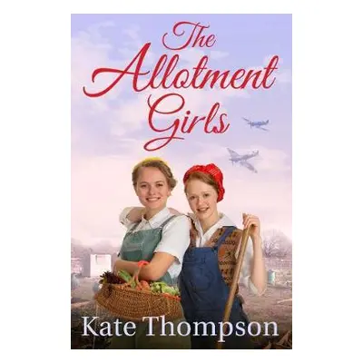 The Allotment Girls - Thompson, Kate